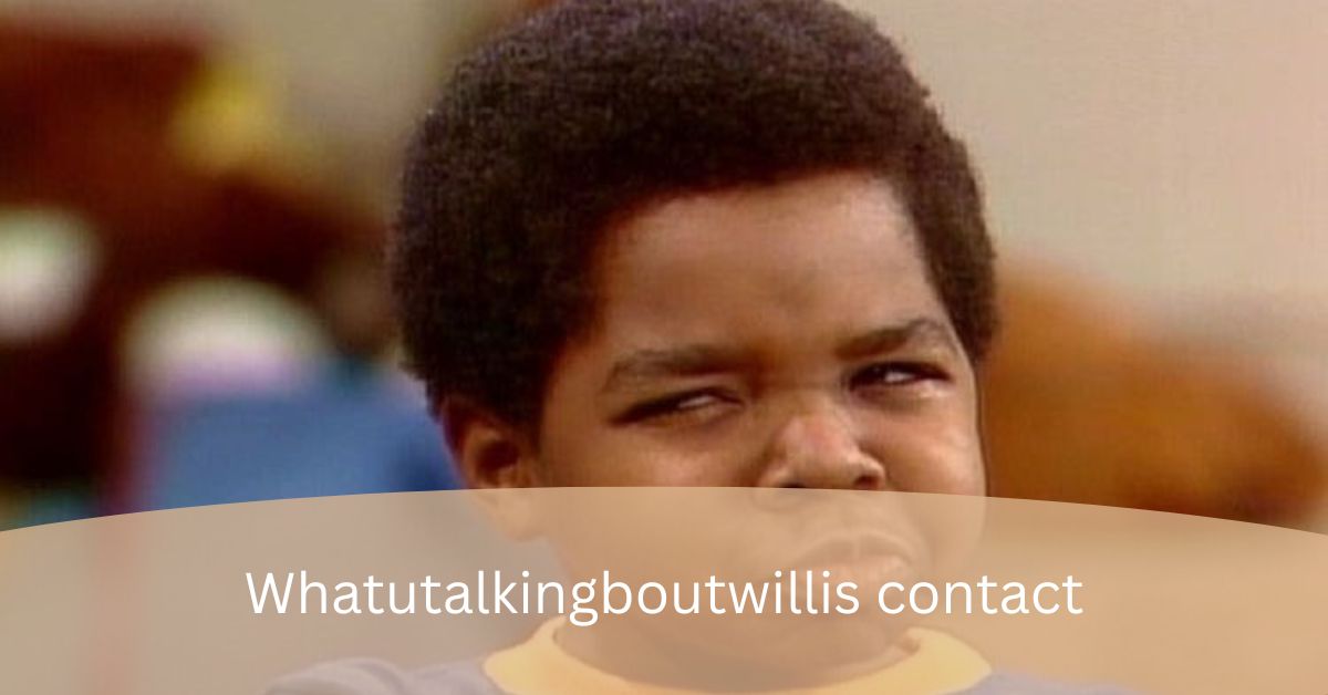 Whatutalkingboutwillis contact