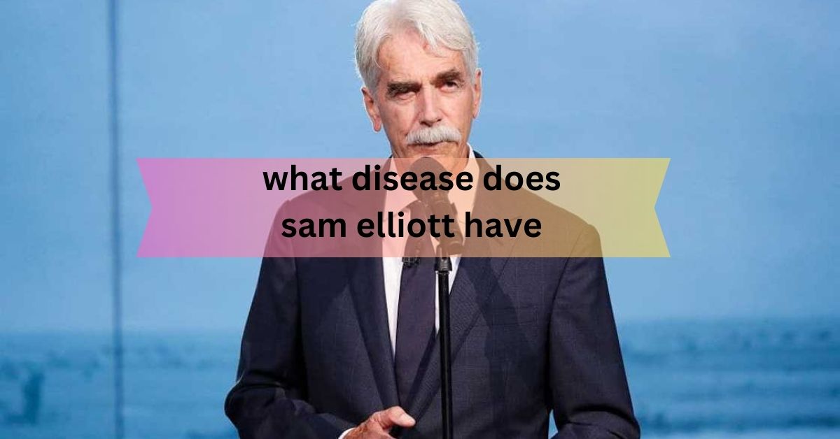 What Disease Does Sam Elliott Have