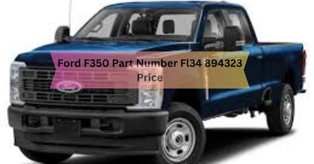 Ford F350 Part Number Fl34 894323 Price