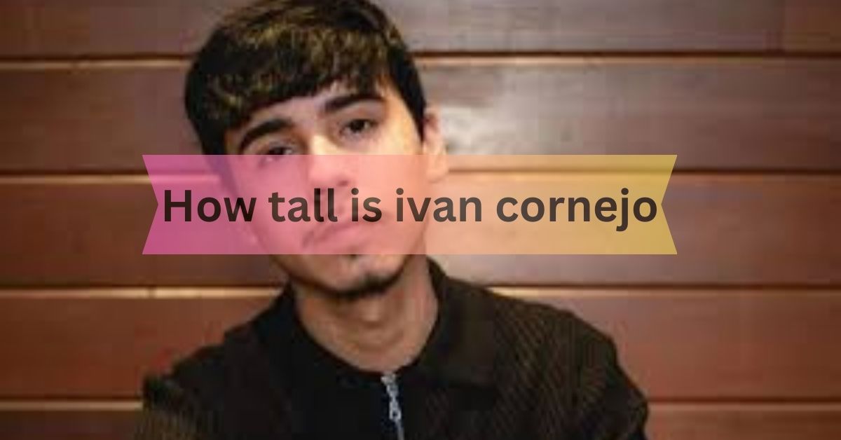 How tall is ivan cornejo