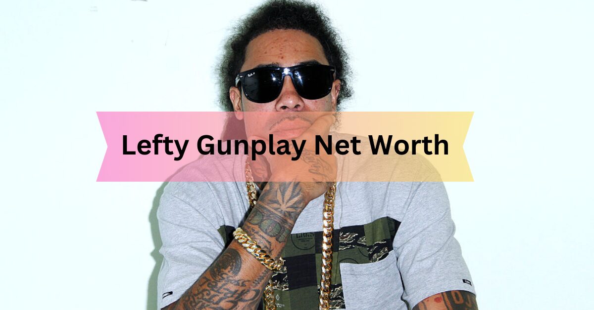 Lefty Gunplay Net Worth