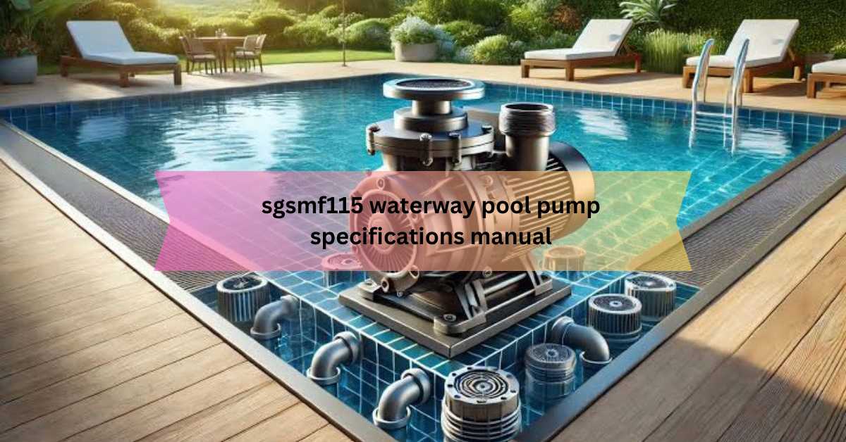 sgsmf115 waterway pool pump specifications manual