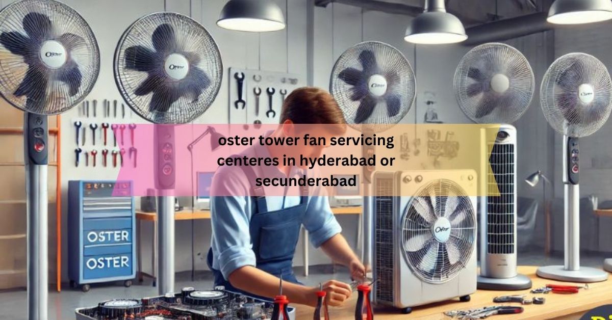 oster tower fan servicing centeres in hyderabad or secunderabad